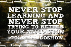 never-stop-trying-to-better-your-situation-goldieandoshow